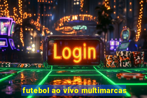 futebol ao vivo multimarcas